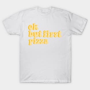 ok, but first pizza T-Shirt